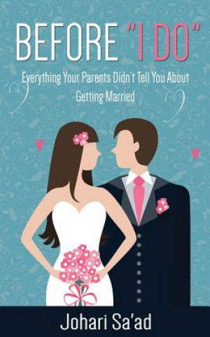 Carte Before "I Do": Everything Your Parents Didn't Tell You About Getting Married Johari Sa'ad
