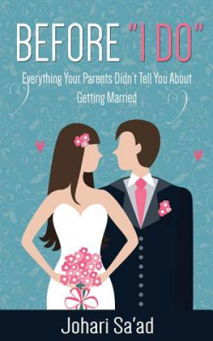 Kniha Before "I Do": Everything Your Parents Didn't Tell You About Getting Married Johari Sa'ad