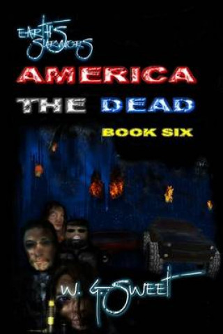 Kniha Earth's Survivors America the Dead Book Six W G Sweet