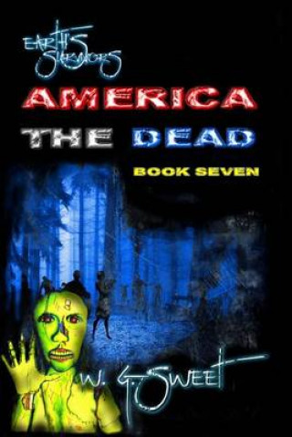 Kniha Earth's Survivors America the Dead Book Seven W G Sweet