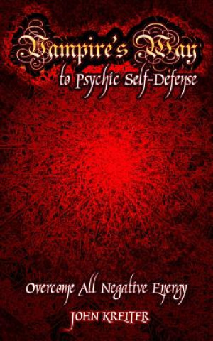 Könyv Vampire's Way to Psychic Self-Defense John Kreiter