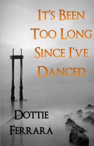 Книга It's Been Too Long Since I've Danced Dottie Ferrara