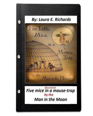 Kniha Five mice in a mouse-trap: by the Man in the Moon: (ILLUSTRATED) (Children's ) Laura E Richards