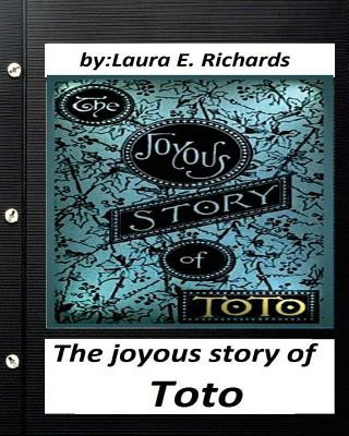 Kniha The joyous story of Toto: By Laura E. Richards (Children's Classics) (Illustrated) Laura E Richards