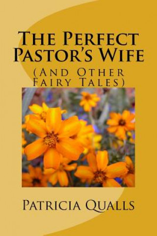 Knjiga The Perfect Pastor's Wife (And Other Fairy Tales) Patricia W Qualls