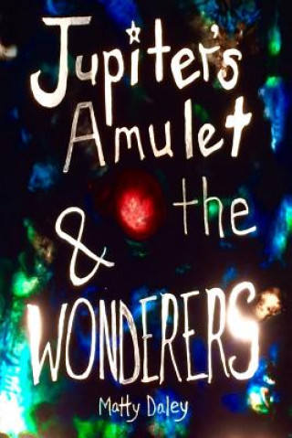 Livre Jupiter's Amulet & the WONDERERS Matty Daley