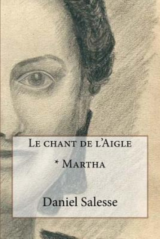 Book Le chant de l'Aigle: * Martha Daniel Salesse