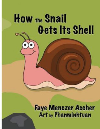 Knjiga How the Snail Gets Its Shell Faye Menczer Ascher