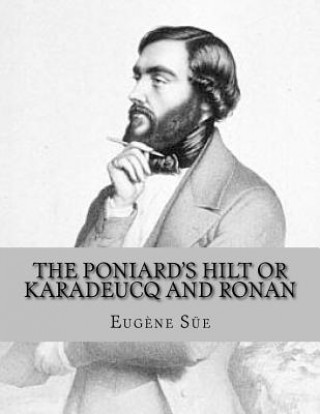 Carte The Poniard's Hilt Or Karadeucq and Ronan: A Tale of Bagauders and Vagres Eugene Sue