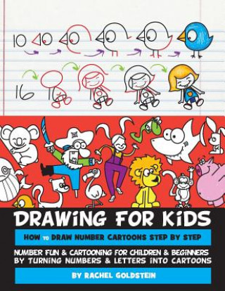 Kniha Drawing for Kids How to Draw Number Cartoons Step by Step: Number Fun & Cartooning for Children & Beginners by Turning Numbers & Letters into Cartoons Rachel a Goldstein