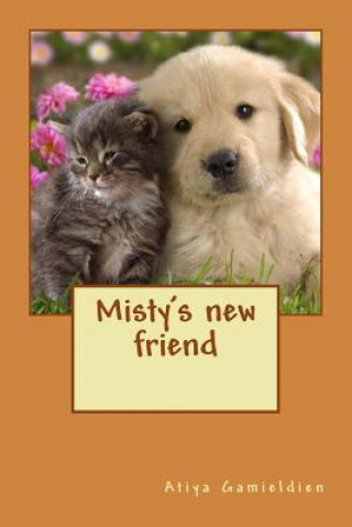 Kniha Misty's new friend: The best adventures are shared with friends Atiya Gamieldien