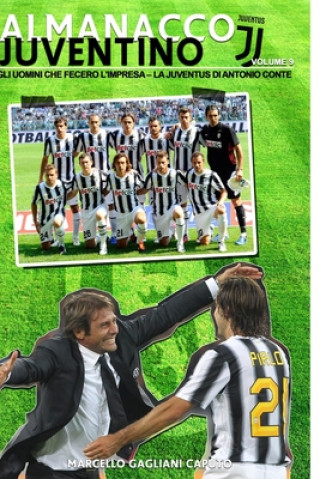 Carte Gli uomini che fecero l'impresa: La Juventus di Antonio Conte Marcello Gagliani Caputo