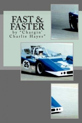 Книга Fast & Faster: The Story of Chargin' Charlie Hayes Charlie Hayes Jr