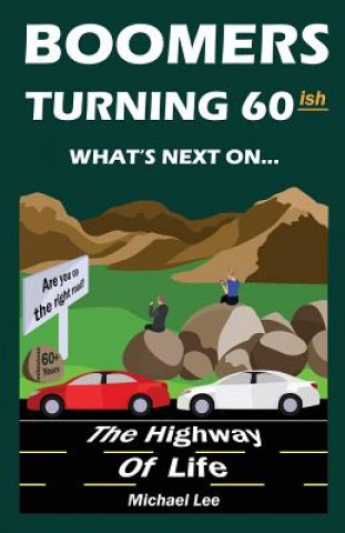 Carte Boomers turning 60ish: What's next on the highway of life Michael Lee