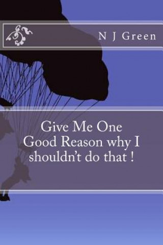 Knjiga Give Me One Good Reason why I shouldn't do that ! N J Green