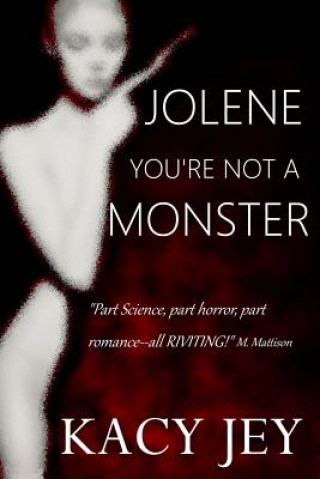 Kniha Jolene, You're Not a Monster Kacy a Jey