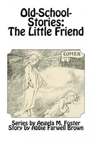 Kniha Old-School-Stories: The Little Friend Angela M Foster