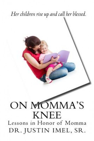 Kniha On Momma's Knee: Lessons in Honor of Momma Dr Justin Imel Sr