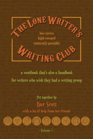 Kniha The Lone Writer's Writing Club Volume One Pocket Edition: a workbook for writers who wish they had a writing group Bar Scott