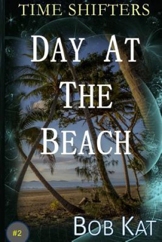 Libro Day At The Beach: Time Shifters Book #2 Bob Kat