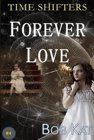 Kniha Forever Love: Time Shifters Book #4 Bob Kat