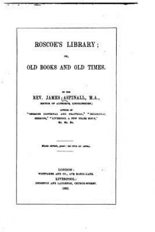 Książka Roscoe's library, or, Old books and old times James Aspinall