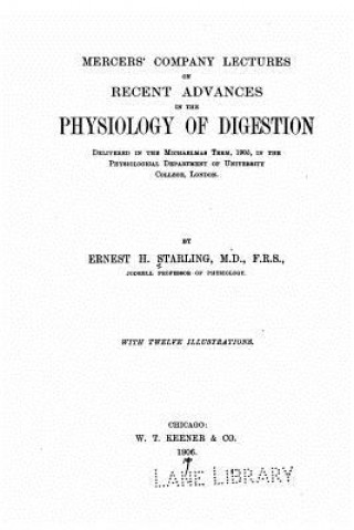 Kniha Mercers' Company Lectures on Recent Advances in the Physiology of Digestion Ernest H Starling