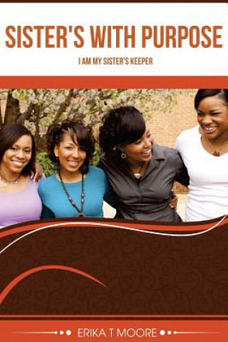 Knjiga Sister's With Purpose: I am my sister's keeper Erika T Moore