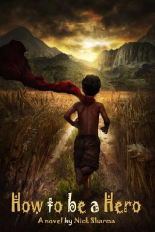 Carte How to be a Hero: A Novel by Nick Sharma Nick Sharma