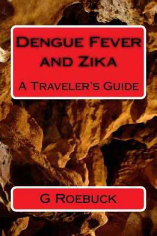 Könyv Dengue Fever and Zika: A Traveler's Guide G Roebuck