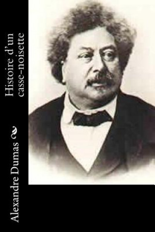 Könyv Histoire d'un casse-noisette Alexandre Dumas