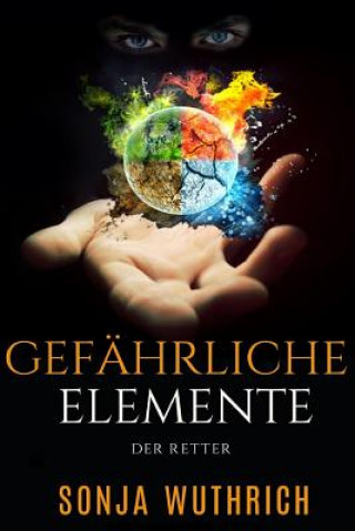 Livre Gefährliche Elemente: Der Retter Sonja Wuthrich