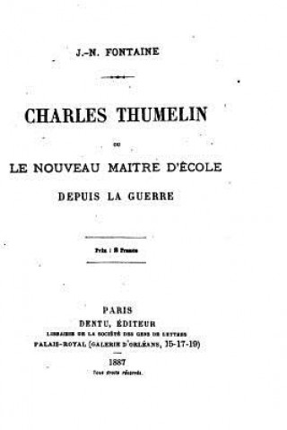 Kniha Charles Thumelin, ou, Le nouveau maitre d'école depuis la guerre J N Fontaine