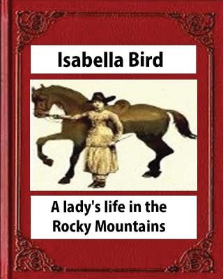 Kniha A lady's life in the Rocky Mountains (1879) (Illustrated) by Isabella Bird Isabella Bird