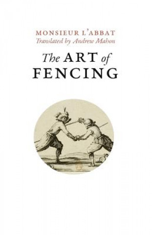 Carte The Art of Fencing: or the Use of the Small Sword L'Abbat