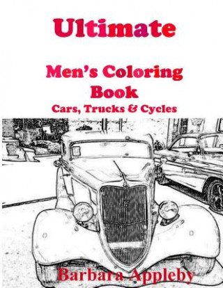 Carte Ultimate Men's Coloring Book: Cars, Trucks, & Cycles Barbara Appleby