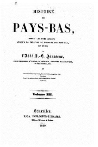 Knjiga Histoire des Pays-Bas, depuis les tems anciens jusqu'? la création du royaume des Pays-Bas, en 1815 - Volume III J H Janssens