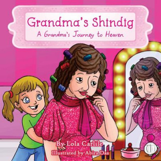 Carte Grandma's Shindig: A Grandma's Journey to Heaven Lola Carlile Ph D