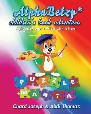 Knjiga Alphabetzy children's book adventure: Alphabetzy Learns Colors with Letters: Puzzle Mania Chard Joseph