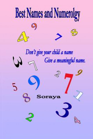 Kniha Best Names and Numerology: Don't give your child a name...give a meaningful name. Soraya