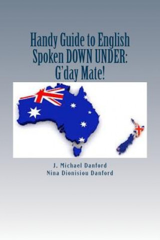 Kniha Handy Guide to English Spoken Down Under: : G'day Mate! J Michael Danford