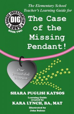 Kniha Doggie Investigation Gang, (DIG) Series: The Case of the Missing Pendant - Teacher's Manual Shara Puglisi Katsos