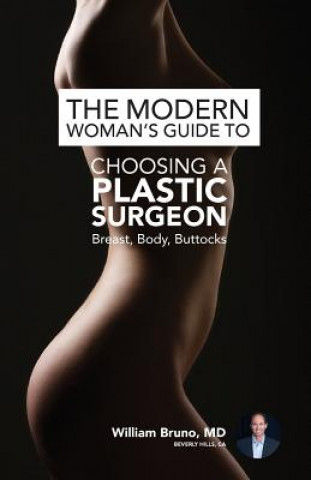 Carte The Modern Woman's Guide to Choosing a Plastic Surgeon: Breast, Body, Buttocks William Bruno MD