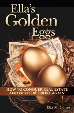 Kniha Ella's Golden Eggs: How to conquer real estate and never be broke again MS Ella M Coney