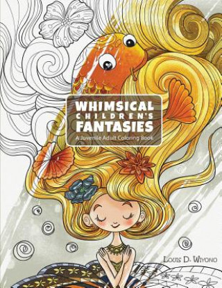 Книга Whimsical Children's Fantasies: A Juvenile Adult Coloring Book Louis Davilla Wiyono