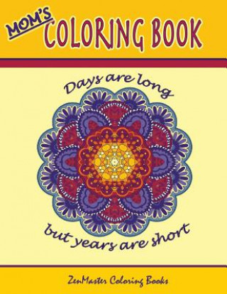 Carte Mom's Coloring Book: Inspirational and stress relieving designs for mothers. Zenmaster Coloring Books