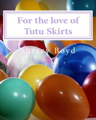 Könyv For the love of Tutu Skirts Sherry Boyd