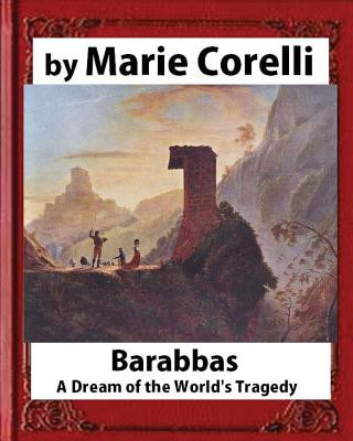 Kniha Barabbas, A Dream of the World's Tragedy (1893), by Marie Corelli Marie Corelli