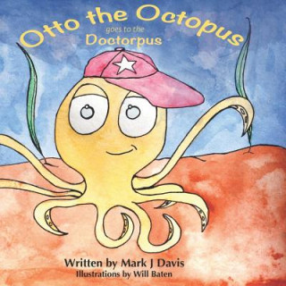 Book Otto the Octopus Goes to the Doctorpus Mark J Davis