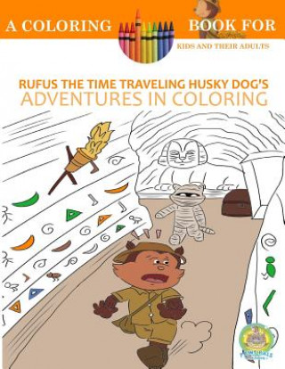 Kniha Rufus the Time Traveling Husky Dog's Adventures in Coloring book: A Coloring Book for Kids and their Adults: 12 Historically Sized Fun Coloring Pages Andrew Rosenblatt